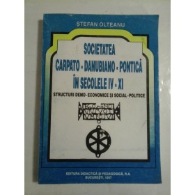 SOCIETATEA CARPATO-DANUBIANO-PONTICA IN SECOLELE IV-XI - Stefan Olteanu